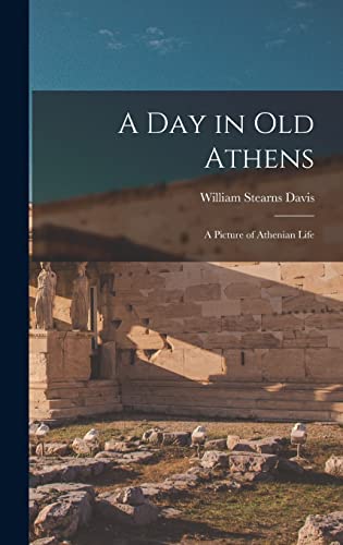 Imagen de archivo de A Day in Old Athens: a Picture of Athenian Life a la venta por ThriftBooks-Atlanta
