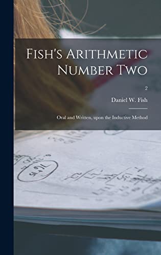 Stock image for Fish's Arithmetic Number Two: Oral and Written, Upon the Inductive Method; 2 for sale by Lucky's Textbooks