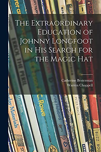 Stock image for The Extraordinary Education of Johnny Longfoot in His Search for the Magic Hat for sale by Lucky's Textbooks