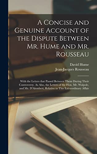 9781013429682: A Concise and Genuine Account of the Dispute Between Mr. Hume and Mr. Rousseau: With the Letters That Passed Between Them During Their Controversy. As ... Relative to This Extraordinary Affair