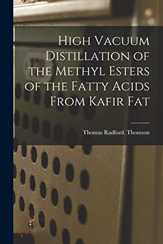 Stock image for High Vacuum Distillation of the Methyl Esters of the Fatty Acids From Kafir Fat for sale by Lucky's Textbooks