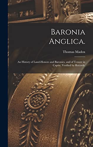 Imagen de archivo de Baronia Anglica.: An History of Land-honors and Baronies, and of Tenure in Capite. Verified by Records. a la venta por Lucky's Textbooks