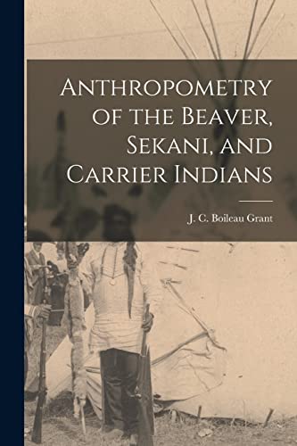Stock image for Anthropometry of the Beaver, Sekani, and Carrier Indians for sale by GreatBookPrices
