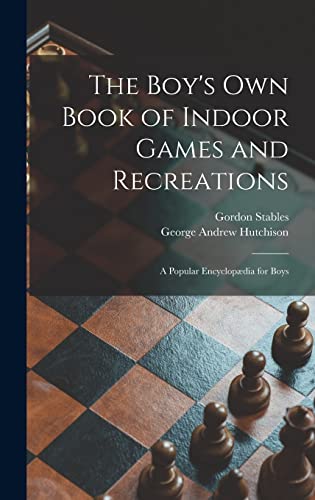 Stock image for The Boy's Own Book of Indoor Games and Recreations: a Popular Encyclopdia for Boys for sale by Lucky's Textbooks