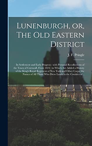 Stock image for Lunenburgh; or; The Old Eastern District : Its Settlement and Early Progress : With Personal Recollections of the Town of Cornwall; From 1824 : to Which Are Added a History of the King's Royal Regimen for sale by Ria Christie Collections