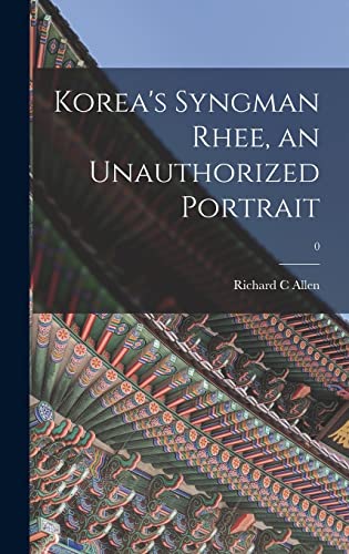 Stock image for Korea's Syngman Rhee, an Unauthorized Portrait; 0 for sale by GreatBookPrices