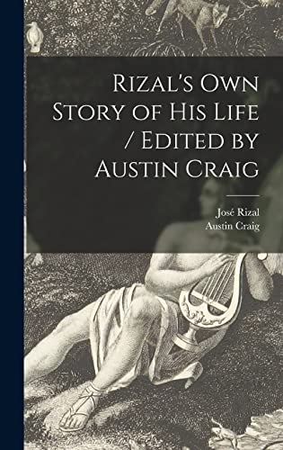 Imagen de archivo de Rizal's Own Story of His Life / Edited by Austin Craig a la venta por GreatBookPrices