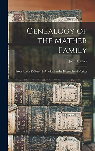 9781013442254: Genealogy of the Mather Family: From About 1500 to 1847 ; With Sundry Biographical Notices