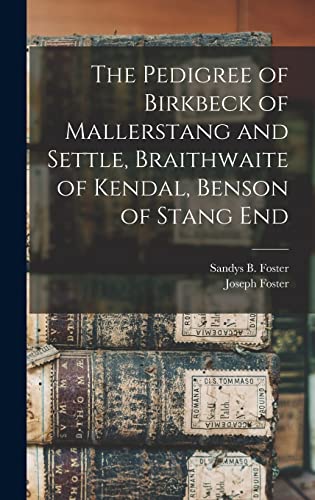 Imagen de archivo de The Pedigree of Birkbeck of Mallerstang and Settle; Braithwaite of Kendal; Benson of Stang End a la venta por Ria Christie Collections