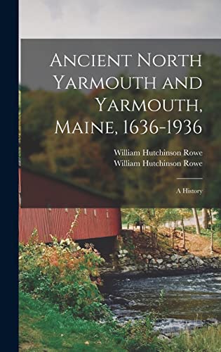 Stock image for Ancient North Yarmouth and Yarmouth, Maine, 1636-1936: a History for sale by GreatBookPrices