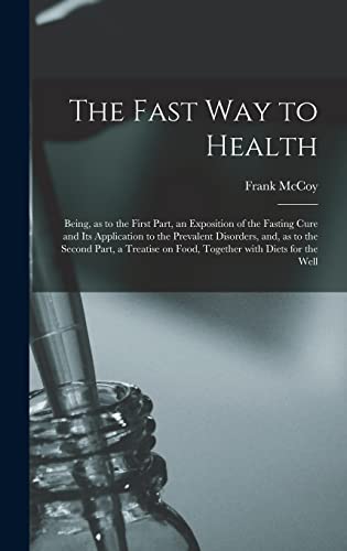 Beispielbild fr The Fast Way to Health: Being, as to the First Part, an Exposition of the Fasting Cure and Its Application to the Prevalent Disorders, and, as to the . on Food, Together With Diets for the Well zum Verkauf von Lucky's Textbooks