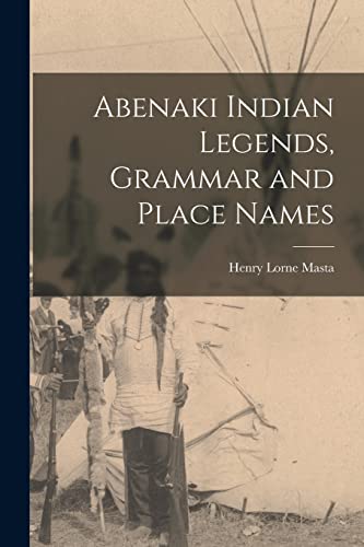Stock image for Abenaki Indian Legends, Grammar and Place Names for sale by GreatBookPrices