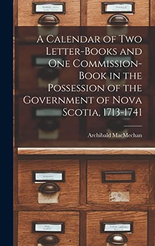 Stock image for A Calendar of Two Letter-books and One Commission-book in the Possession of the Government of Nova Scotia, 1713-1741 [microform] for sale by Lucky's Textbooks