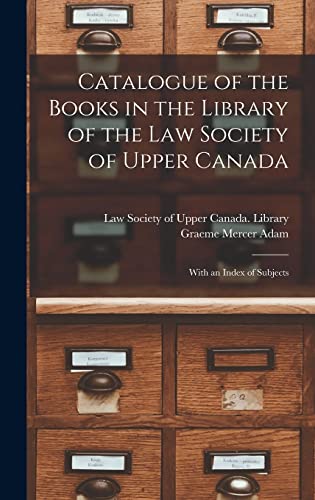 Imagen de archivo de Catalogue of the Books in the Library of the Law Society of Upper Canada: With an Index of Subjects a la venta por Lucky's Textbooks