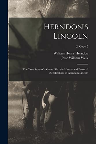 Imagen de archivo de Herndon's Lincoln : the True Story of a Great Life : the History and Personal Recollections of Abraham Lincoln; 2, copy 5 a la venta por GreatBookPrices