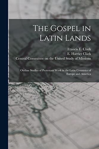 Stock image for The Gospel in Latin Lands [microform] : Outline Studies of Protestant Work in the Latin Countries of Europe and America for sale by Ria Christie Collections