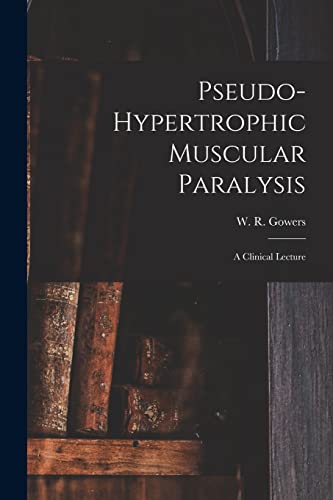 Stock image for Pseudo-hypertrophic Muscular Paralysis: a Clinical Lecture for sale by Ria Christie Collections