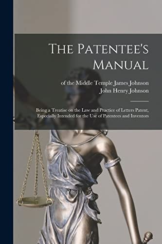 Stock image for The Patentee's Manual: Being a Treatise on the Law and Practice of Letters Patent, Especially Intended for the Use of Patentees and Inventors for sale by Lucky's Textbooks