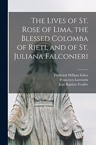 Imagen de archivo de The Lives of St. Rose of Lima, the Blessed Colomba of Rieti, and of St. Juliana Falconieri a la venta por Lucky's Textbooks