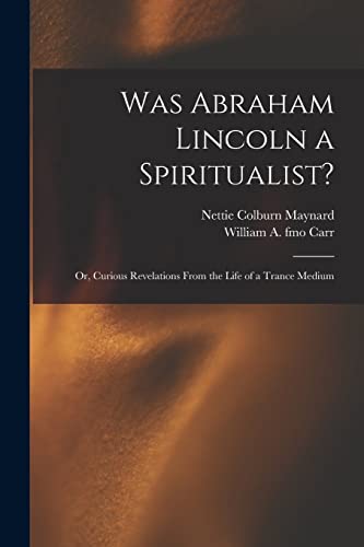 Imagen de archivo de Was Abraham Lincoln a Spiritualist?: or, Curious Revelations From the Life of a Trance Medium a la venta por Lucky's Textbooks