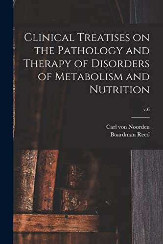 Imagen de archivo de Clinical Treatises on the Pathology and Therapy of Disorders of Metabolism and Nutrition; v.6 a la venta por PBShop.store US