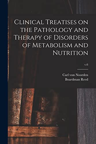 Stock image for Clinical Treatises on the Pathology and Therapy of Disorders of Metabolism and Nutrition; v.6 for sale by Lucky's Textbooks