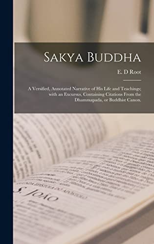 Stock image for Sakya Buddha: a Versified, Annotated Narrative of His Life and Teachings; With an Excursus, Containing Citations From the Dhammapada, or Buddhist Canon. for sale by THE SAINT BOOKSTORE