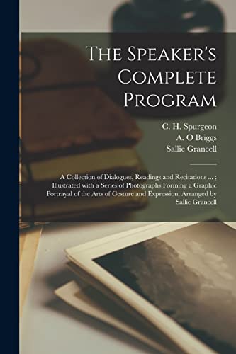 Stock image for The Speaker's Complete Program [microform]: a Collection of Dialogues, Readings and Recitations .; Illustrated With a Series of Photographs Forming a Graphic Portrayal of the Arts of Gesture and Expression, Arranged by Sallie Grancell for sale by THE SAINT BOOKSTORE