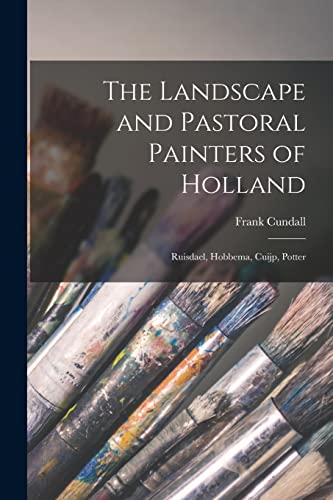 Stock image for The Landscape and Pastoral Painters of Holland: Ruisdael, Hobbema, Cuijp, Potter for sale by GreatBookPrices