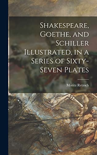 Stock image for Shakespeare, Goethe, and Schiller Illustrated, in a Series of Sixty-seven Plates for sale by Lucky's Textbooks