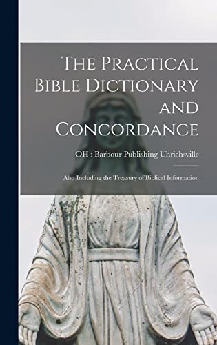 9781013471988: The Practical Bible Dictionary and Concordance: Also Including the Treasury of Biblical Information