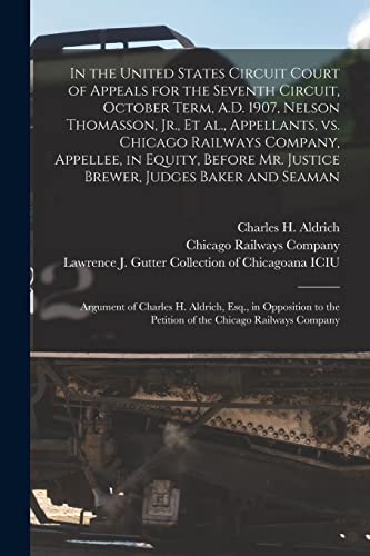 9781013472695: In the United States Circuit Court of Appeals for the Seventh Circuit, October Term, A.D. 1907, Nelson Thomasson, Jr., Et Al., Appellants, Vs. Chicago ... Brewer, Judges Baker and Seaman: Argument...