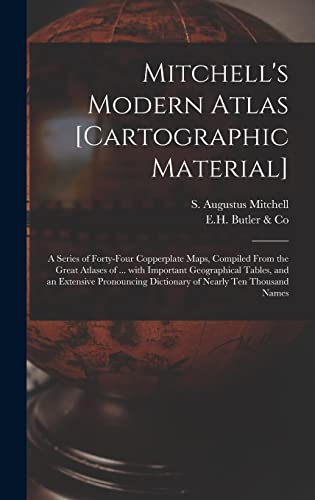 Stock image for Mitchell's Modern Atlas [cartographic Material] : a Series of Forty-four Copperplate Maps; Compiled From the Great Atlases of . With Important Geographical Tables; and an Extensive Pronouncing Dicti for sale by Ria Christie Collections