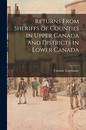 Imagen de archivo de Returns From Sheriffs of Counties in Upper Canada and Districts in Lower Canada a la venta por PBShop.store US