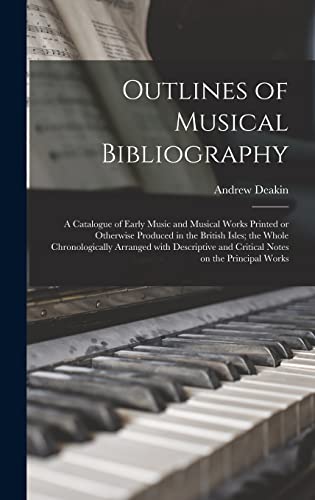 Imagen de archivo de Outlines of Musical Bibliography: a Catalogue of Early Music and Musical Works Printed or Otherwise Produced in the British Isles; the Whole . and Critical Notes on the Principal Works a la venta por Lucky's Textbooks