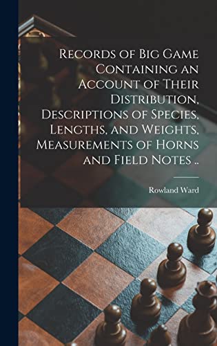 9781013475542: Records of Big Game Containing an Account of Their Distribution, Descriptions of Species, Lengths, and Weights, Measurements of Horns and Field Notes ..