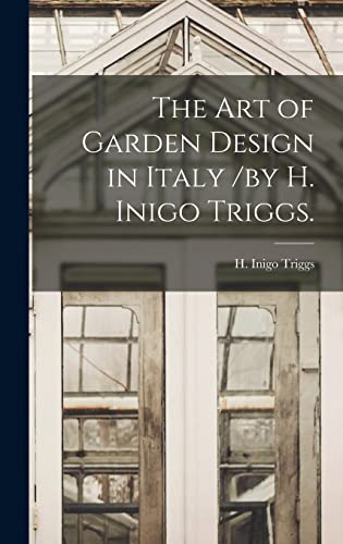 Stock image for The Art of Garden Design in Italy /by H. Inigo Triggs. for sale by Ria Christie Collections