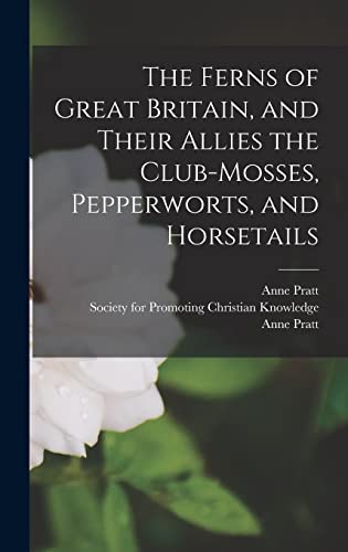 Imagen de archivo de The Ferns of Great Britain, and Their Allies the Club-mosses, Pepperworts, and Horsetails a la venta por Lucky's Textbooks