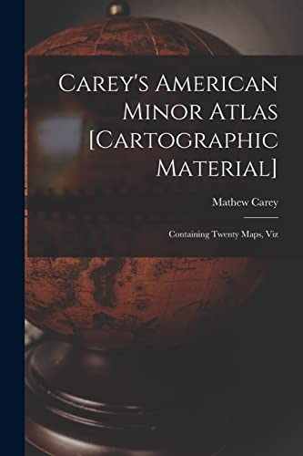 Stock image for Carey's American Minor Atlas [cartographic Material]: Containing Twenty Maps, Viz for sale by Lucky's Textbooks