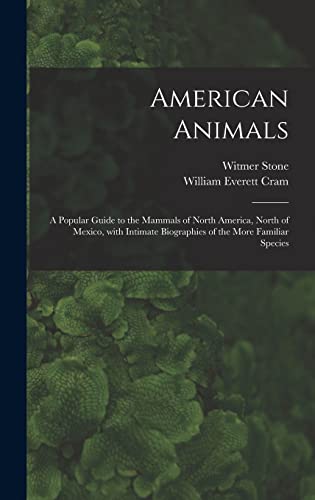 Stock image for American Animals [microform]: a Popular Guide to the Mammals of North America, North of Mexico, With Intimate Biographies of the More Familiar Species for sale by Lucky's Textbooks