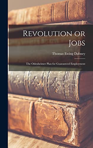 Stock image for Revolution or Jobs: the Odenheimer Plan for Guaranteed Employment for sale by Lucky's Textbooks
