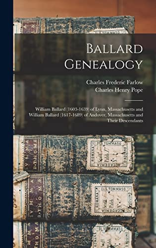 Beispielbild fr Ballard Genealogy: William Ballard (1603-1639) of Lynn, Massachusetts and William Ballard (1617-1689) of Andover, Massachusetts and Their Descendants zum Verkauf von Lucky's Textbooks