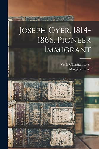 Stock image for Joseph Oyer, 1814-1866, Pioneer Immigrant for sale by Lucky's Textbooks