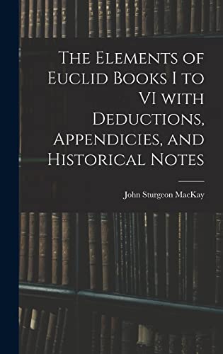 Stock image for The Elements of Euclid Books I to VI With Deductions, Appendicies, and Historical Notes for sale by Lucky's Textbooks