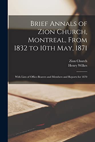 Stock image for Brief Annals of Zion Church, Montreal, From 1832 to 10th May, 1871 [microform]: With Lists of Office-bearers and Members and Reports for 1870 for sale by Lucky's Textbooks