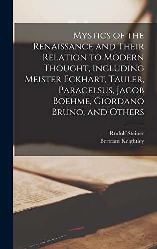 Imagen de archivo de Mystics Of The Renaissance And Their Relation To Modern Thought, Including Meister Eckhart, Tauler, Paracelsus, Jacob Boehme, Giordano Bruno, And Others a la venta por GreatBookPrices