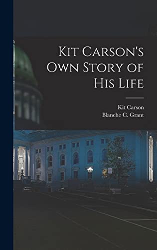 Stock image for Kit Carson's Own Story of His Life for sale by GreatBookPrices