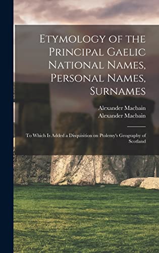 Imagen de archivo de Etymology of the Principal Gaelic National Names, Personal Names, Surnames: to Which is Added a Disquisition on Ptolemy's Geography of Scotland a la venta por Lucky's Textbooks