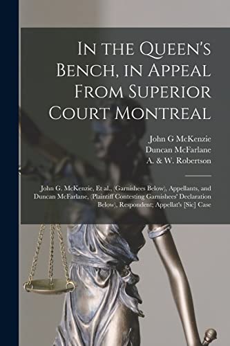 Beispielbild fr In the Queen's Bench, in Appeal From Superior Court Montreal [microform]: John G. McKenzie, Et Al., (garnishees Below), Appellants, and Duncan . Below), Respondent; Appellat's [sic] Case zum Verkauf von Lucky's Textbooks