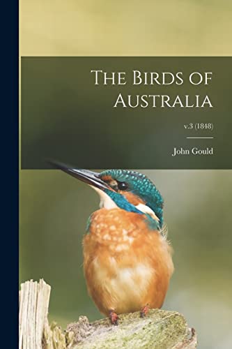 Stock image for The Birds of Australia; v.3 (1848) for sale by Lucky's Textbooks